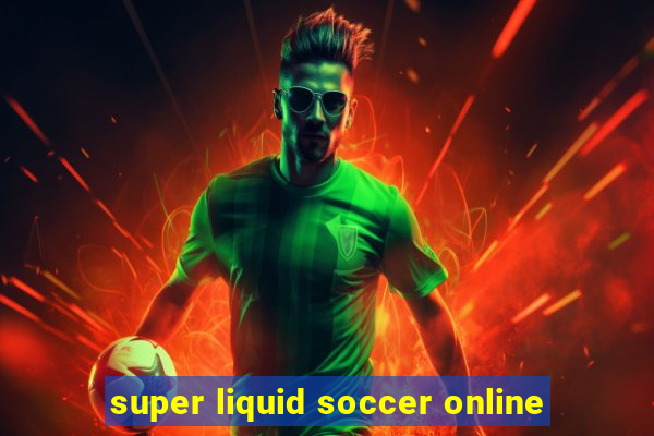 super liquid soccer online